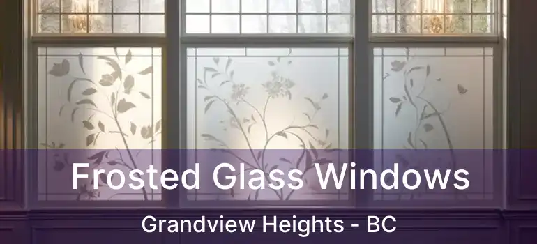  Frosted Glass Windows Grandview Heights - BC