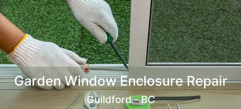  Garden Window Enclosure Repair Guildford - BC