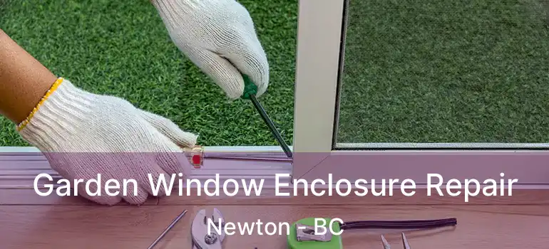  Garden Window Enclosure Repair Newton - BC