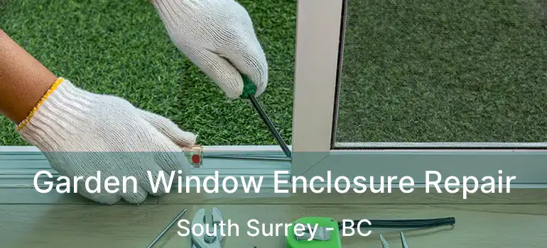  Garden Window Enclosure Repair South Surrey - BC