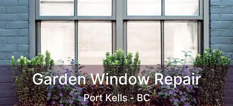  Garden Window Repair Port Kells - BC