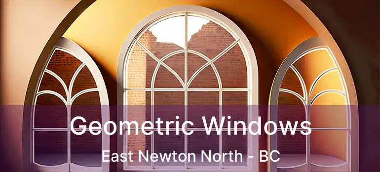  Geometric Windows East Newton North - BC