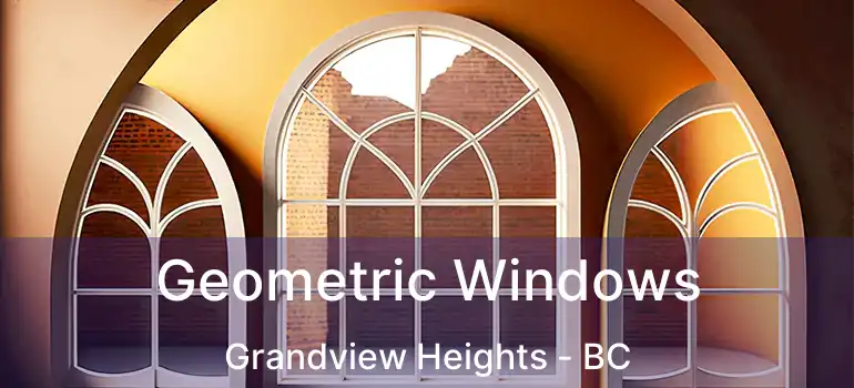  Geometric Windows Grandview Heights - BC