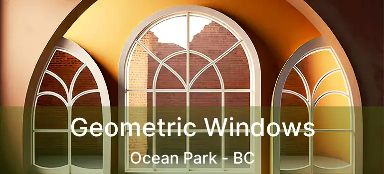  Geometric Windows Ocean Park - BC