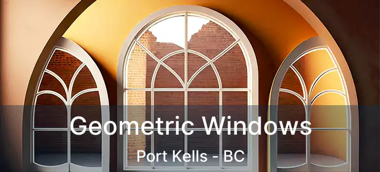  Geometric Windows Port Kells - BC