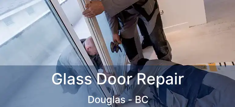  Glass Door Repair Douglas - BC