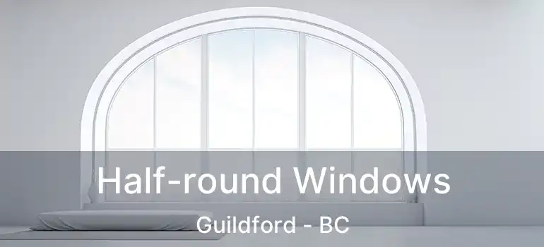  Half-round Windows Guildford - BC