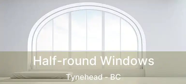  Half-round Windows Tynehead - BC