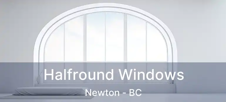  Halfround Windows Newton - BC