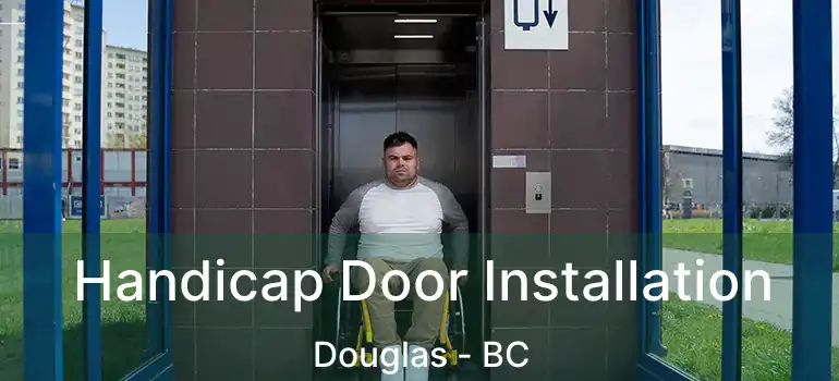  Handicap Door Installation Douglas - BC