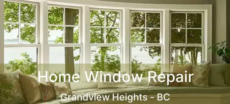  Home Window Repair Grandview Heights - BC