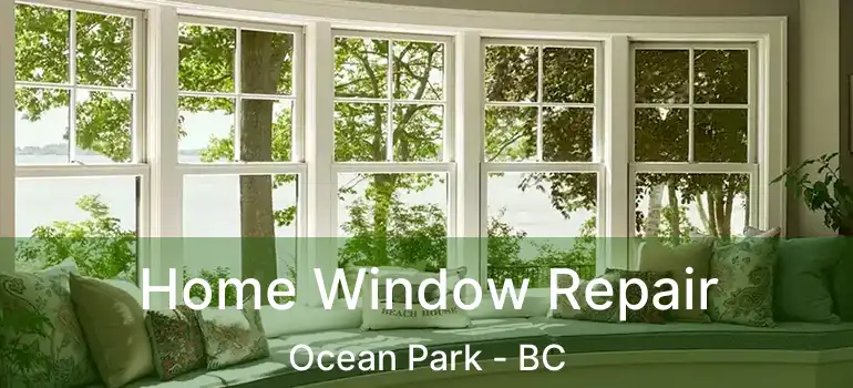  Home Window Repair Ocean Park - BC