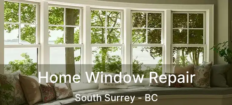  Home Window Repair South Surrey - BC