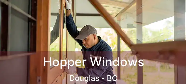  Hopper Windows Douglas - BC