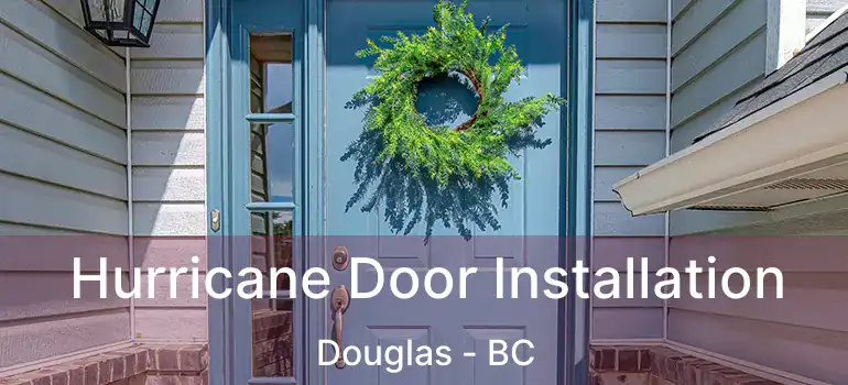 Hurricane Door Installation Douglas - BC