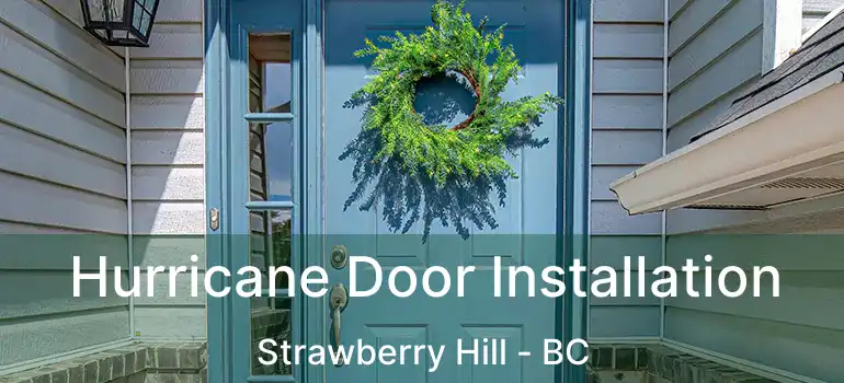  Hurricane Door Installation Strawberry Hill - BC
