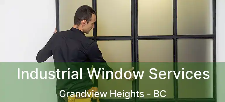  Industrial Window Services Grandview Heights - BC