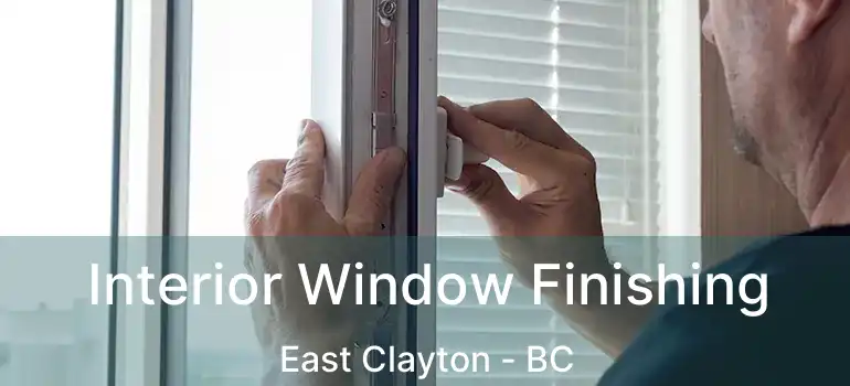  Interior Window Finishing East Clayton - BC