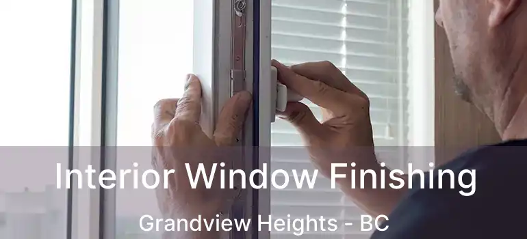  Interior Window Finishing Grandview Heights - BC