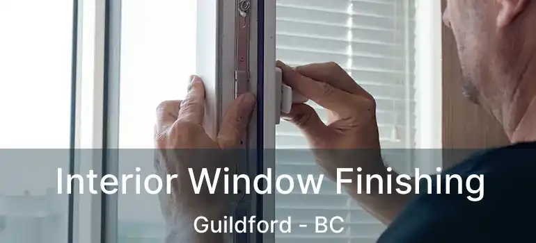  Interior Window Finishing Guildford - BC