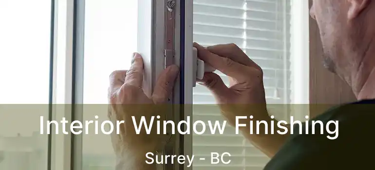  Interior Window Finishing Surrey - BC