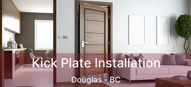  Kick Plate Installation Douglas - BC