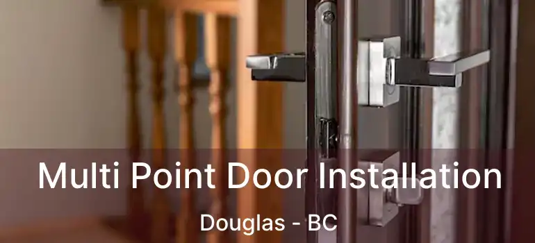 Multi Point Door Installation Douglas - BC