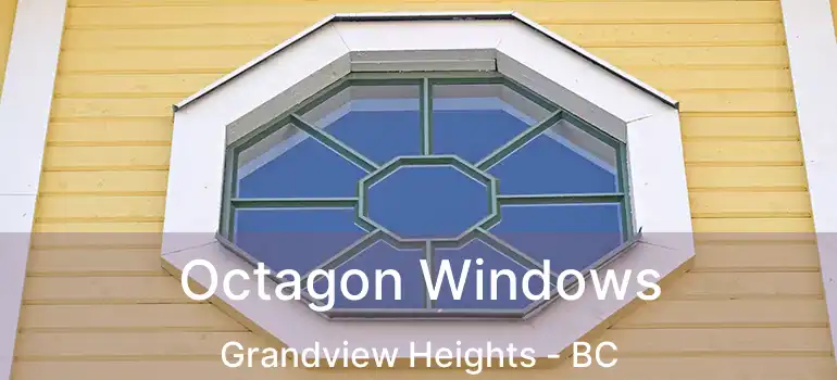  Octagon Windows Grandview Heights - BC