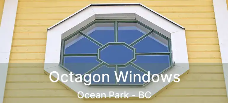  Octagon Windows Ocean Park - BC