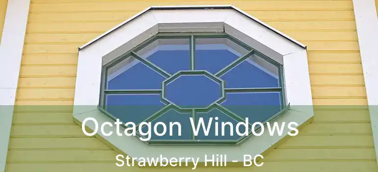  Octagon Windows Strawberry Hill - BC