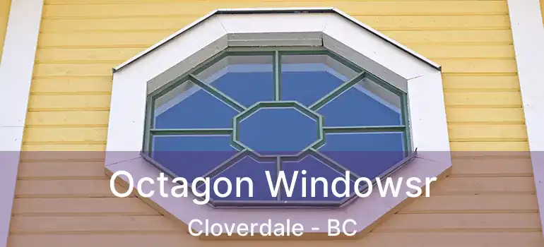  Octagon Windowsr Cloverdale - BC