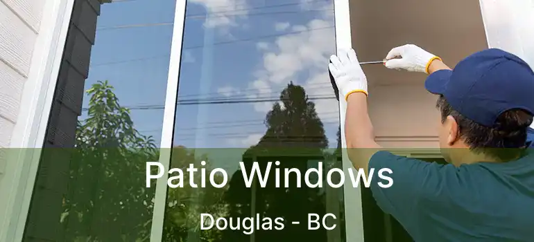  Patio Windows Douglas - BC