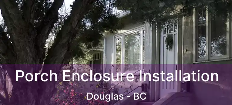  Porch Enclosure Installation Douglas - BC