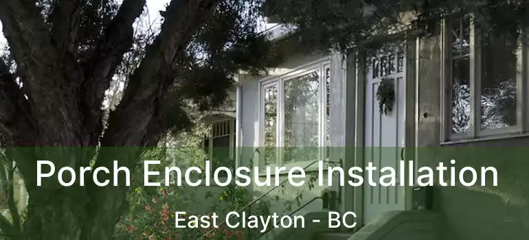  Porch Enclosure Installation East Clayton - BC