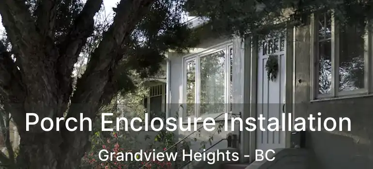  Porch Enclosure Installation Grandview Heights - BC