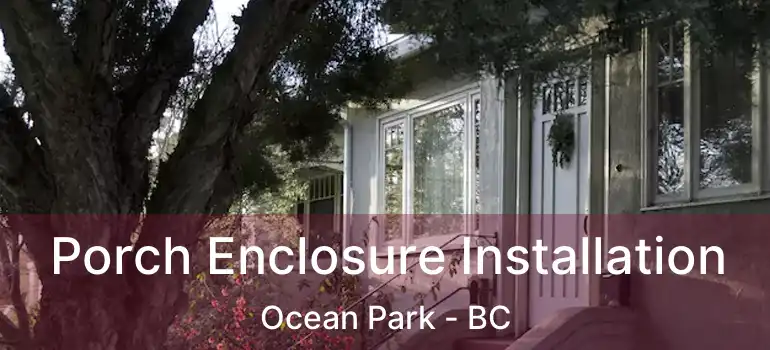  Porch Enclosure Installation Ocean Park - BC