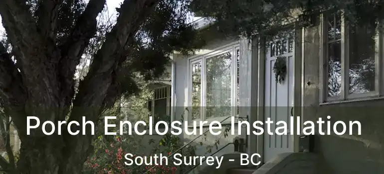  Porch Enclosure Installation South Surrey - BC