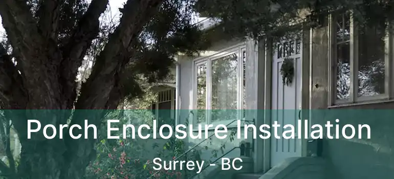  Porch Enclosure Installation Surrey - BC