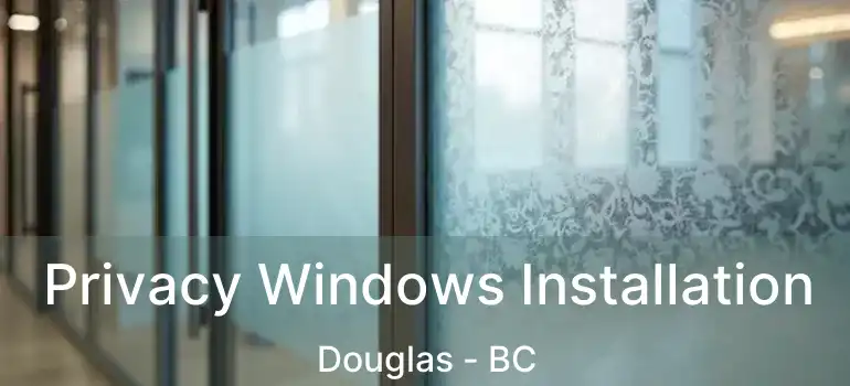  Privacy Windows Installation Douglas - BC
