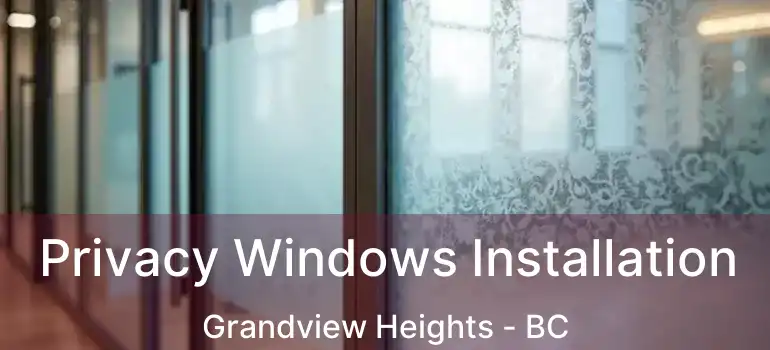 Privacy Windows Installation Grandview Heights - BC