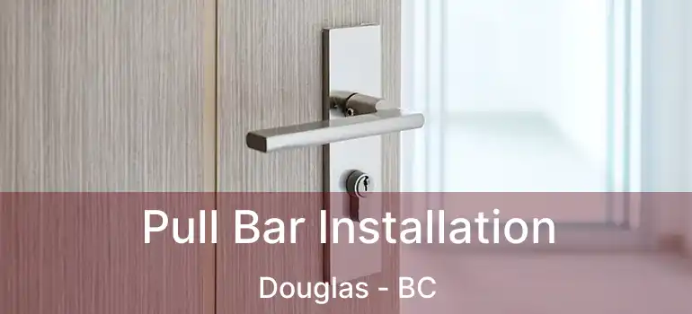  Pull Bar Installation Douglas - BC