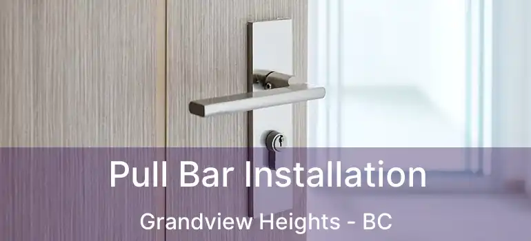  Pull Bar Installation Grandview Heights - BC