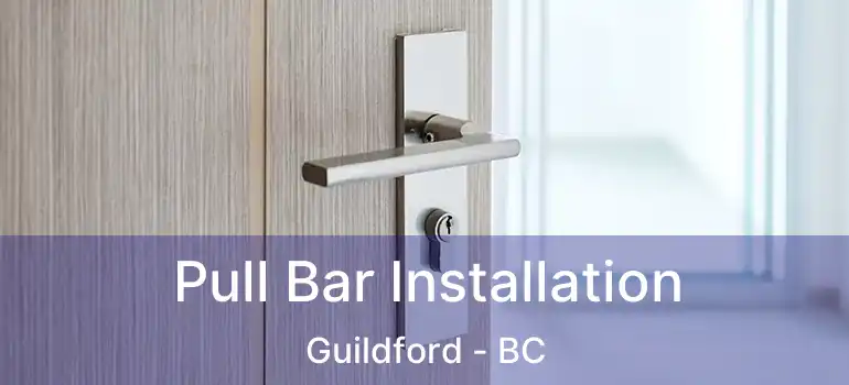 Pull Bar Installation Guildford - BC