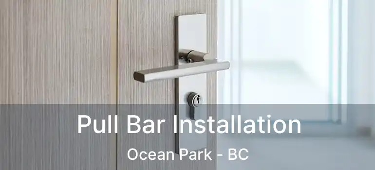  Pull Bar Installation Ocean Park - BC