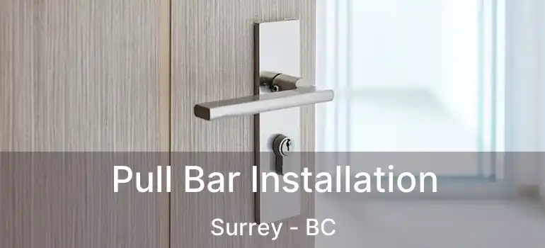  Pull Bar Installation Surrey - BC