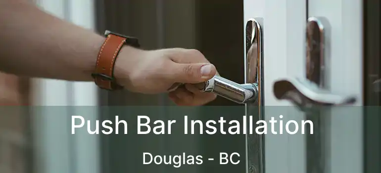  Push Bar Installation Douglas - BC