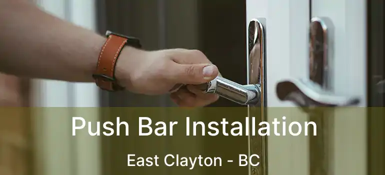  Push Bar Installation East Clayton - BC