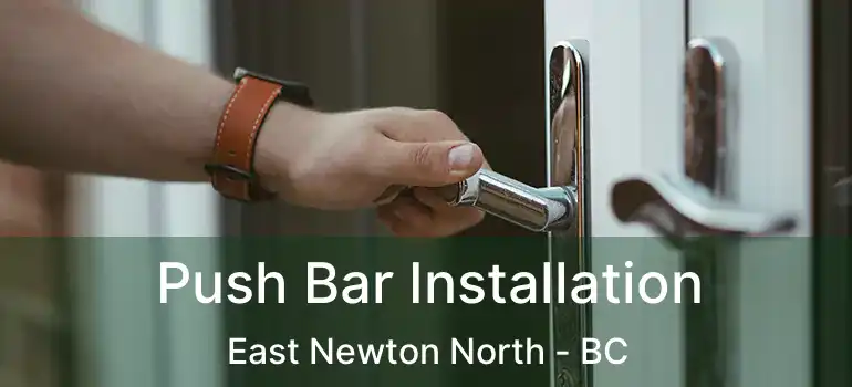  Push Bar Installation East Newton North - BC