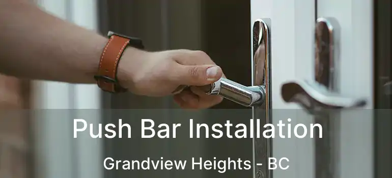  Push Bar Installation Grandview Heights - BC