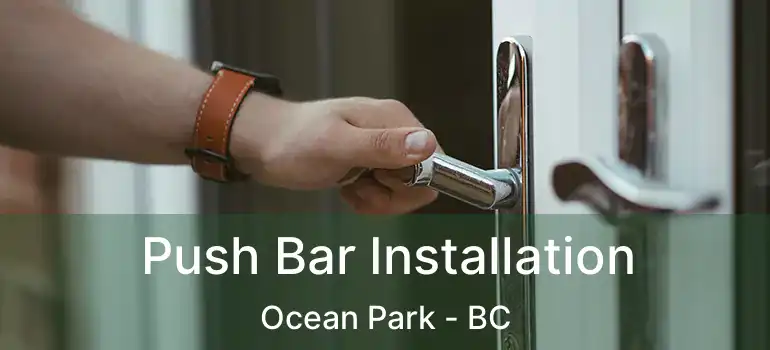  Push Bar Installation Ocean Park - BC